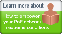 Learn More about How to empower your PoE network in extreme conditions